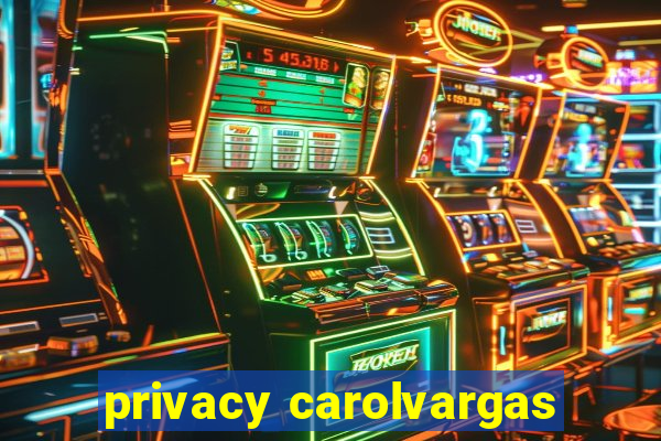 privacy carolvargas